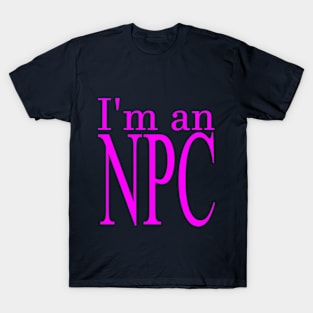 I'm an NPC (Fuchsia) T-Shirt